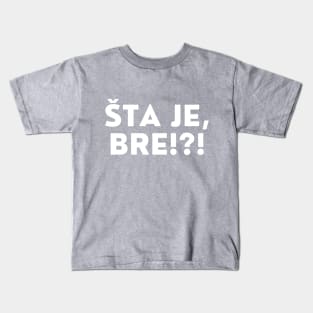 Sta je bre? Kids T-Shirt